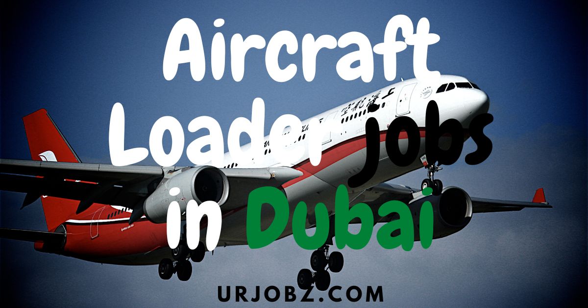 Aircraft Loader Jobs in Dubai