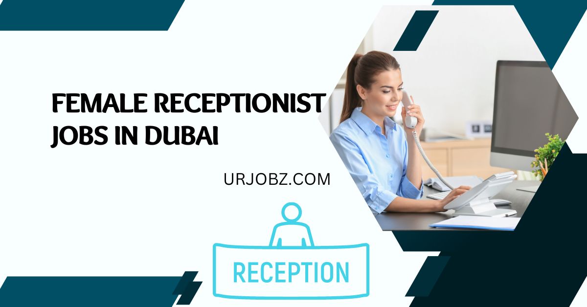 Female Receptionist Required in Dubai